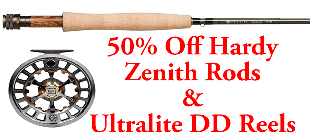 50% Off Hardy Zenith Rods & Ultralite DD Reels 